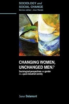 Changing Women, Unchanged Men? - Delamont, Sara; Delamont