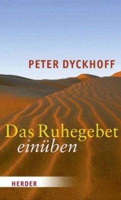 Das Ruhegebet einüben - Dyckhoff, Peter