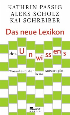 Das neue Lexikon des Unwissens - Passig, Kathrin;Scholz, Aleks;Schreiber, Kai