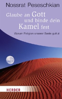 Glaube an Gott und binde dein Kamel fest - Peseschkian, Nossrat