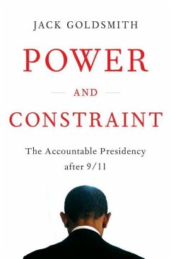 Power and Constraint: The Accountable Presidency After 9/11 - Goldsmith, Jack