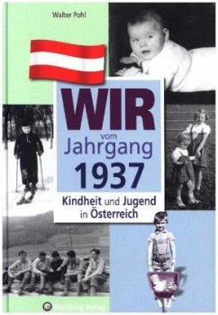 Wir vom Jahrgang 1937 - Kindheit und Jugend in Österreich - Pohl, Walter