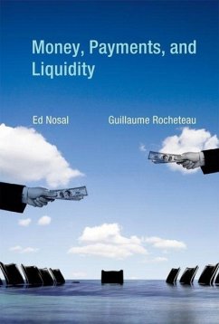 Money, Payments, and Liquidity - Nosal, Ed (Vice President and Economics, Federal Reserve Bank of Chi; Rocheteau, Guillaume (Associate Professor, University of California