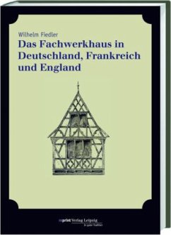 Das Fachwerkhaus in Deutschland, Frankreich und England - Fiedler, Wilhelm