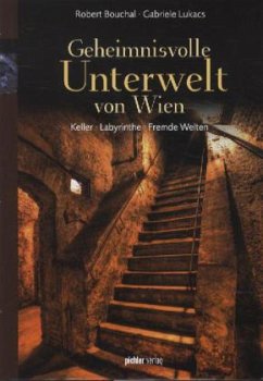 Geheimnisvolle Unterwelt von Wien - Bouchal, Robert; Lukacs, Gabriele