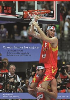 Cuando fuimos los mejores, (2001-2010) : la década dorada de la selección española de baloncesto - Paricio Carreño, Álvaro