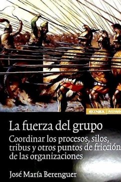 La fuerza del grupo : coordinar los procesos, silos, tribus - Berenguer Peña, José María