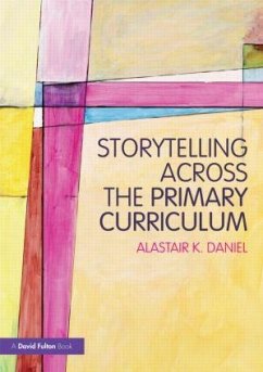 Storytelling across the Primary Curriculum - Daniel, Alastair K