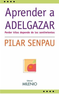 Aprender a adelgazar : perder kilos depende de los sentimientos - Senpau I Jové, Pilar