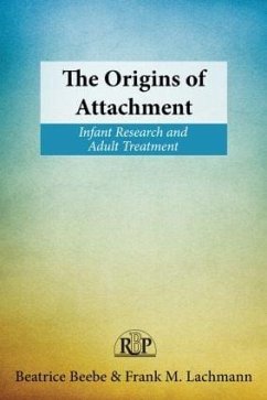 The Origins of Attachment - Beebe, Beatrice (New York State Psychiatric Institute, New York, NY,; Lachmann, Frank M. (New York University, USA)