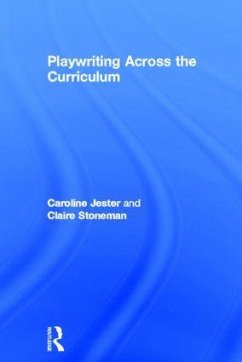 Playwriting Across the Curriculum - Stoneman, Claire; Jester, Caroline
