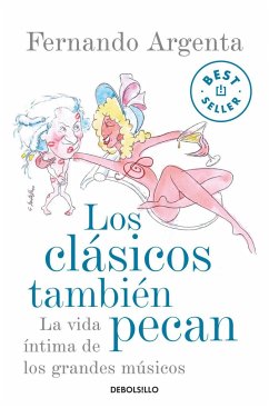 Los clásicos también pecan : la vida íntima de los grandes músicos - Argenta, Fernando