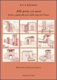 Cover Alle porte coi sassi. Storia e guida alle porte delle mura di Firenze