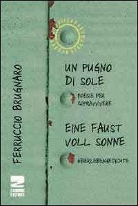 Un pugno di sole. Poesie per sopravvivere - Brugnaro, Ferruccio