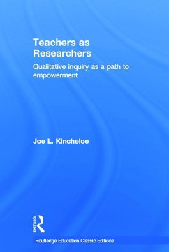 Teachers as Researchers (Classic Edition) - Kincheloe, Joe