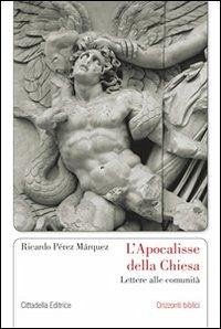 L' Apocalisse della Chiesa. Lettere alle comunità - Perez Marquez, Ricardo A.