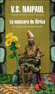 La máscara de África : un viaje por las creencias africanas - Naipaul, V. S.