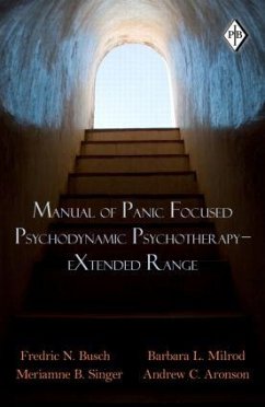 Manual of Panic Focused Psychodynamic Psychotherapy - eXtended Range - Busch, Fredric N. (Weill Cornell Medical Center, New York, USA); Milrod, Barbara L. (Weill Medical College, Cornell University, New Y; Singer, Meriamne B. (Columbia University, New York, USA)