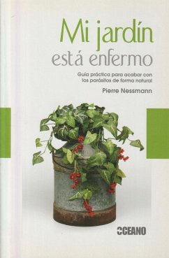 Mi jardín está enfermo : guía práctica para acabar con los parásitos de forma natural - Nessman, Pierre