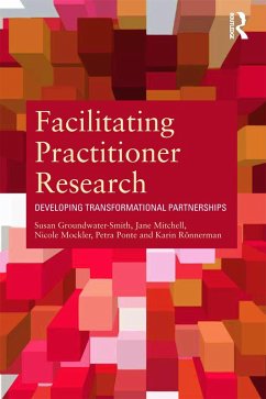 Facilitating Practitioner Research - Groundwater-Smith, Susan; Mitchell, Jane; Mockler, Nicole