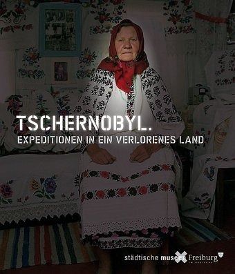 Tschernobyl. Expeditionen in ein verlorenes Land