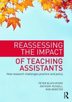 Reassessing the Impact of Teaching Assistants - Blatchford, Peter (Professor in Psychology and Education at the Inst; Russell, Anthony (Research Officer, Faculty of Children and Learning; Webster, Rob (University of London, UK)