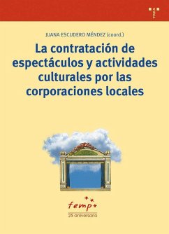 La contratación de espectáculos y actividades culturales por las corporaciones locales - Escudero Méndez, Juana . . . [et al.