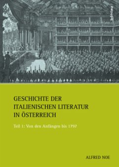 Von den Anfängen bis 1797 / Geschichte der italienischen Literatur in Österreich Band 001 - Noe, Alfred
