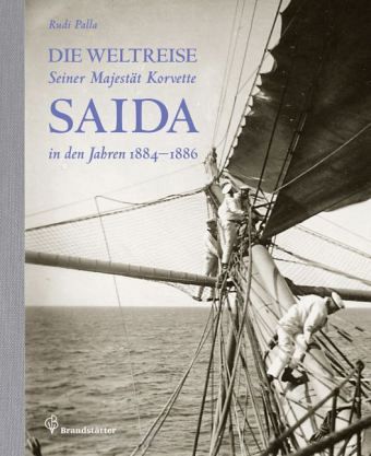 Die Weltreise Seiner Majestät Korvette Saida in den Jahren 1884-1886