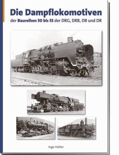 Die Dampflokomotiven der Baureihen 50 bis 53 der DRG, DRB, DB und DR - Hütter, Ingo