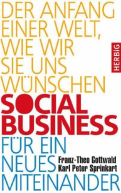 Social Business für ein neues Miteinander - Gottwald, Franz-Theo;Sprinkart, Karl P.