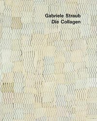 Gabriele Straub - Die Collagen - Galerie Clemens ThimmeGottfried Boehm und Clemens Ottnad