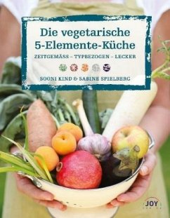 Die vegetarische 5-Elemente-Küche - Kind, Sooni;Spielberg, Sabine