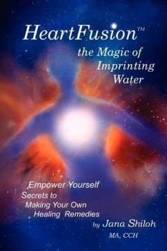 Heartfusion, the Magic of Imprinting Water - Shiloh, Jana