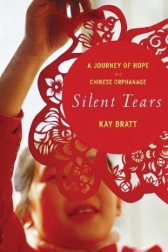 Silent Tears: A Journey of Hope in a Chinese Orphanage - Bratt, Kay