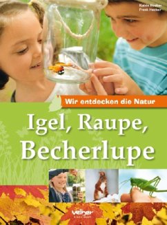 Igel, Raupe, Becherlupe - Hecker, Katrin; Hecker, Frank