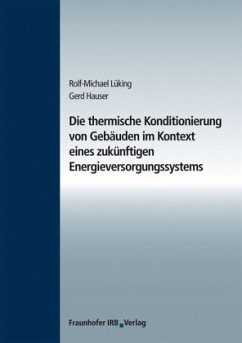 Die thermische Konditionierung von Gebäuden im Kontext eines zukünftigen Energieversorgungssystems. - Lüking, Rolf-Michael;Hauser, Gerd