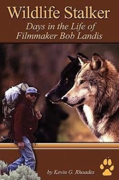 Wildlife Stalker - Days in the Life of Filmmaker Bob Landis - Rhoades, Kevin G.