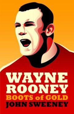 Wayne Rooney: Boots of Gold - Sweeney, John