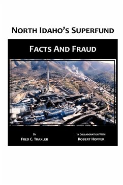 North Idaho's Superfund, Facts and Fraud - Traxler, Fred C.; Hopper, Robert