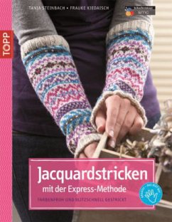 Jacquardstricken mit der Express-Methode - Steinbach, Tanja;Kiedaisch, Frauke