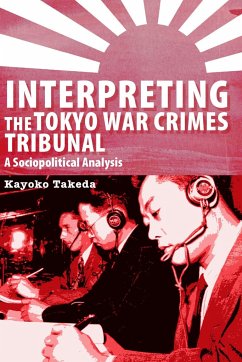 Interpreting the Tokyo War Crimes Trial - Takeda, Kayoko