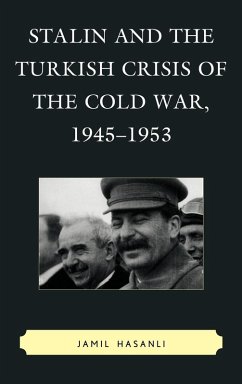 Stalin and the Turkish Crisis of the Cold War, 1945-1953 - Hasanli, Jamil