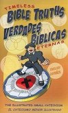 Timeless Bible Truths/Verdades Biblicas Eternas: The Illustrated Small Catechism/El Catecismo Menor Ilustrado
