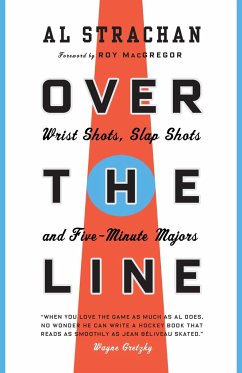Over the Line: Wrist Shots, Slap Shots, and Five-Minute Majors - Strachan, Al