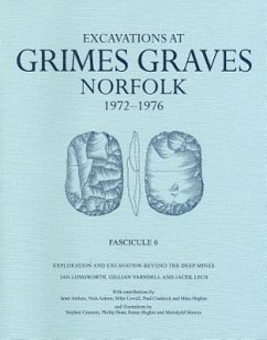 Excavations at Grimes Graves, Norfolk, 1972-1976: Fascicule 6, Exploration and Excavation Beyond the Deep Mines - Longworth, I. H.; Varndell, Gillian; Longworth, Ian