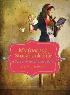 My (Not So) Storybook Life: A Tale of Friendship and Faith - Owen, Elizabeth