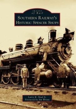 Southern Railway's Historic Spencer Shops - Neal Jr, Larry K.