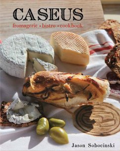 Caseus Fromagerie Bistro Cookbook - Sobocinski, Jason