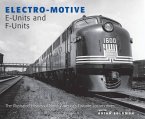 Electro-Motive E-Units and F-Units: The Illustrated History of North America's Favorite Locomotives